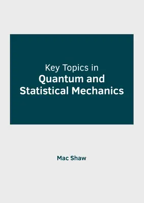 Subiecte-cheie în mecanica cuantică și statistică - Key Topics in Quantum and Statistical Mechanics