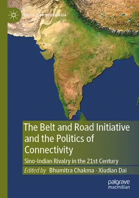 Inițiativa Belt and Road și politica conectivității: Rivalitatea sino-indiană în secolul XXI - The Belt and Road Initiative and the Politics of Connectivity: Sino-Indian Rivalry in the 21st Century
