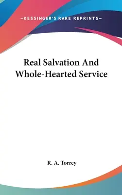 Salvarea reală și slujirea din toată inima - Real Salvation And Whole-Hearted Service