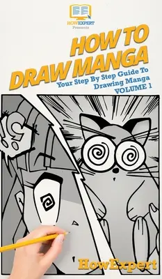 Cum să desenezi manga volumul 1: Ghidul tău pas cu pas pentru a desena manga - How To Draw Manga Volume 1: Your Step By Step Guide To Drawing Manga