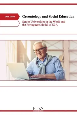 Gerontologie și educație socială: Universitățile superioare din lume și modelul portughez de U3A - Gerontology and Social Education: Senior Universities in the World and the Portuguese Model of U3A