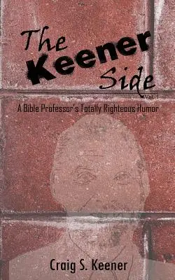 The Keener Side: Umorul total îndreptățit al unui profesor de Biblie - The Keener Side: A Bible Professor's Totally Righteous Humor