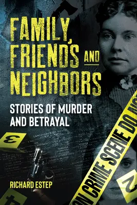 Familie, prieteni și vecini: Povești de crimă și trădare - Family, Friends and Neighbors: Stories of Murder and Betrayal