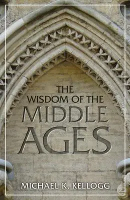 Înțelepciunea Evului Mediu - The Wisdom of the Middle Ages