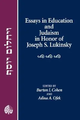 Eseuri în educație și iudaism în onoarea lui Joseph S. Lukinsky - Essays in Education and Judaism in Honor of Joseph S. Lukinsky