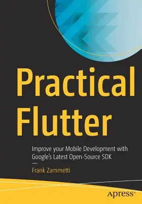Flutter practic: Îmbunătățiți-vă dezvoltarea mobilă cu cel mai recent SDK Open-Source al Google - Practical Flutter: Improve Your Mobile Development with Google's Latest Open-Source SDK