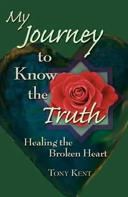 Călătoria mea pentru a cunoaște adevărul: Vindecarea inimii frânte - My Journey to Know the Truth: Healing the Broken Heart