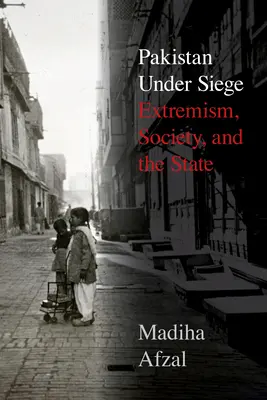 Pakistanul sub asediu: Extremism, societate și stat - Pakistan Under Siege: Extremism, Society, and the State