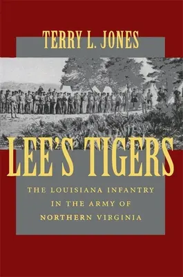 Tigrii lui Lee: Infanteria din Louisiana în Armata Virginiei de Nord (revizuită) - Lee's Tigers: The Louisiana Infantry in the Army of Northern Virginia (Revised)