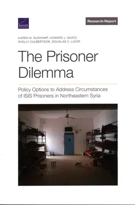 Dilema prizonierului: Opțiuni de politică pentru abordarea circumstanțelor prizonierilor Isis în nord-estul Siriei - The Prisoner Dilemma: Policy Options to Address Circumstances of Isis Prisoners in Northeastern Syria
