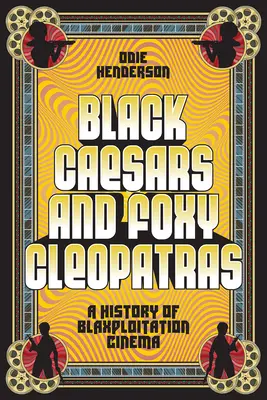 Black Caesars and Foxy Cleopatras: O istorie a cinematografiei Blaxploitation - Black Caesars and Foxy Cleopatras: A History of Blaxploitation Cinema
