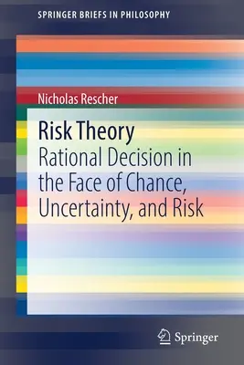 Teoria riscului: Decizia rațională în fața șansei, incertitudinii și riscului - Risk Theory: Rational Decision in the Face of Chance, Uncertainty, and Risk