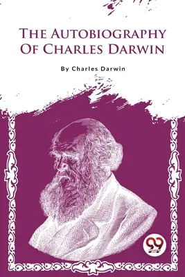 Autobiografia lui Charles Darwin - The Autobiography Of Charles Darwin