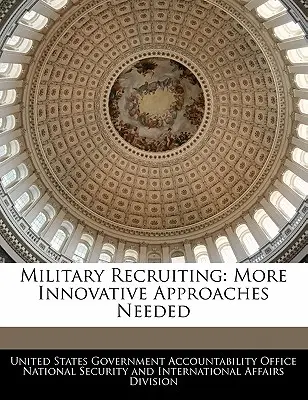 Recrutarea militară: Este nevoie de abordări mai inovatoare - Military Recruiting: More Innovative Approaches Needed