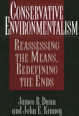 Conservative Environmentalism: Reevaluarea mijloacelor, redefinirea scopurilor (Reassessing the Means, Redefining the Ends) - Conservative Environmentalism: Reassessing the Means, Redefining the Ends