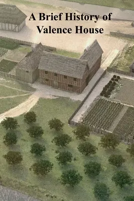 O scurtă istorie a casei Valence - A Brief History of Valence House