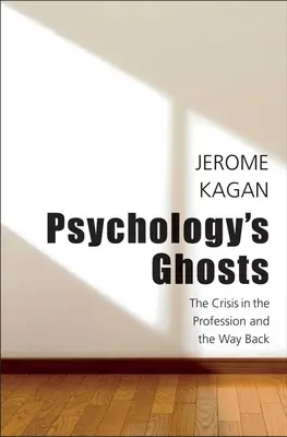 Fantomele psihologiei: Criza profesiei și calea de întoarcere: The Crisis in the Profession and the Way Back - Psychology's Ghosts: The Crisis in the Profession and the Way Back