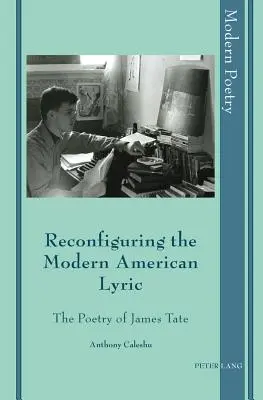 Reconfigurarea liricii americane moderne: Poezia lui James Tate - Reconfiguring the Modern American Lyric: The Poetry of James Tate