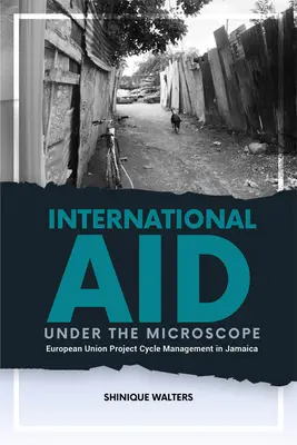 Ajutorul internațional sub microscop: Managementul ciclului de proiect al Uniunii Europene în Jamaica - International Aid Under the Microscope: European Union Project Cycle Management in Jamaica