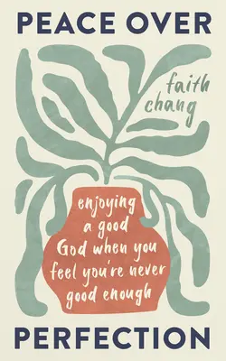 Pace peste perfecțiune: Bucurându-te de un Dumnezeu bun atunci când simți că nu ești niciodată suficient de bun - Peace Over Perfection: Enjoying a Good God When You Feel You're Never Good Enough