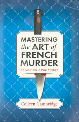 Mastering the Art of French Murder: Un nou și fermecător mister istoric parizian - Mastering the Art of French Murder: A Charming New Parisian Historical Mystery