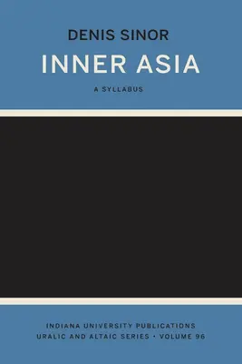 Inner Asia: A Syllabus (Indiana University Uralic and Altaic Series)
