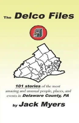 Dosarele Delco: 101 povești ale celor mai uimitoare și neobișnuite persoane, locuri și evenimente istorice din Delaware County, PA - The Delco Files: 101 stories of the most amazing and unusual people, places, and historical events in Delaware County, PA