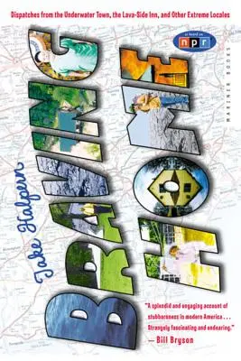 Braving Home: Dispecerate din orașul subacvatic, hanul de pe malul lavei și alte locații extreme - Braving Home: Dispatches from the Underwater Town, the Lava-Side Inn, and Other Extreme Locales