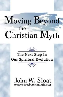 Trecând dincolo de mitul creștin: Următorul pas în evoluția noastră spirituală - Moving Beyond the Christian Myth: The Next Step in Our Spiritual Evolution