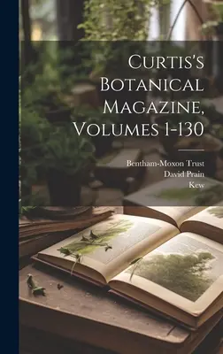 Curtis's Botanical Magazine, Volumele 1-130 - Curtis's Botanical Magazine, Volumes 1-130