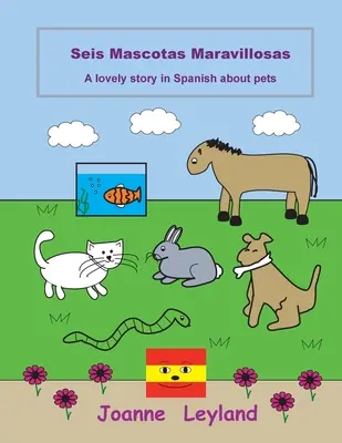Seis Mascotas Maravillosas: O poveste minunată în spaniolă despre animalele de companie - Seis Mascotas Maravillosas: A lovely story in Spanish about pets