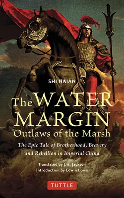The Water Margin: Haiducii din mlaștină: Povestea epică a fraternității, curajului și rebeliunii în China imperială - The Water Margin: Outlaws of the Marsh: The Epic Tale of Brotherhood, Bravery and Rebellion in Imperial China