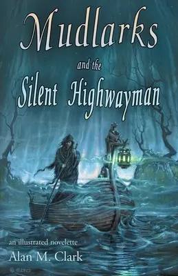 Mudlarks and the Silent Highwayman: o nuvelă ilustrată - Mudlarks and the Silent Highwayman: an illustrated novelette