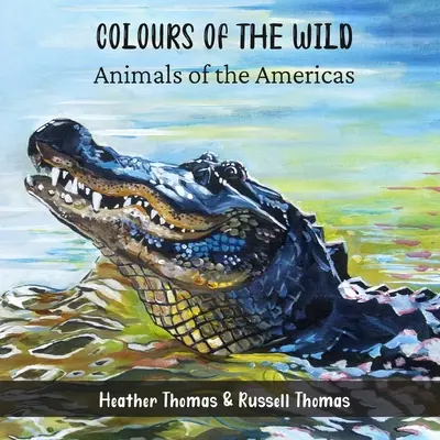 Culorile sălbăticiei: Animale din America (Colours of the Wild: Animals of the Americas) - Colours of the Wild: Animals of the Americas