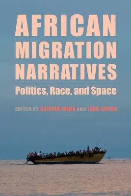 African Migration Narratives: Politică, rasă și spațiu - African Migration Narratives: Politics, Race, and Space