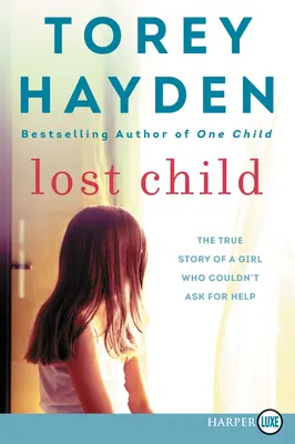 Copilul pierdut: Povestea adevărată a unei fete care nu a putut cere ajutor - Lost Child: The True Story of a Girl Who Couldn't Ask for Help