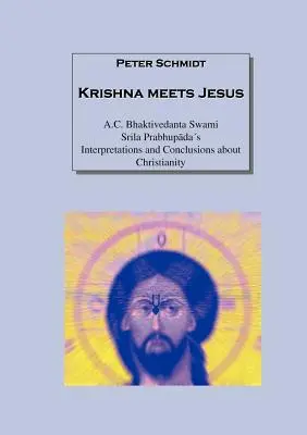 Krishna îl întâlnește pe Iisus: A.C. Bhaktivedanta Swami Srila Prabhupadas Interpretări și concluzii despre creștinism - Krishna meets Jesus: A.C. Bhaktivedanta Swami Srila Prabhupadas Interpretations and Conclusions about Christianity