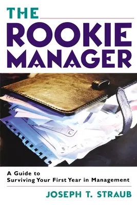 The Rookie Manager: Un ghid pentru supraviețuirea primului an în management - The Rookie Manager: A Guide to Surviving Your First Year in Management