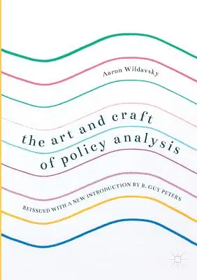 The Art and Craft of Policy Analysis: Reissued with a New Introduction by B. Guy Peters