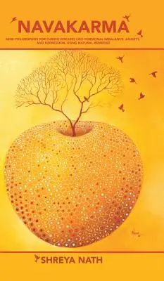 Navakarma: Nouă filosofii pentru vindecarea bolilor precum dezechilibrul hormonal, anxietatea și depresia, folosind remedii naturale - Navakarma: Nine Philosophies for Curing Diseases Like Hormonal Imbalance, Anxiety, and Depression, Using Natural Remedies