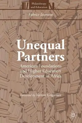 Parteneri inegali: Fundațiile americane și dezvoltarea învățământului superior în Africa - Unequal Partners: American Foundations and Higher Education Development in Africa