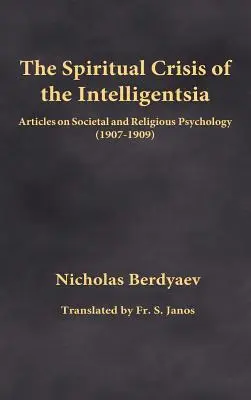 Criza spirituală a intelighenției: Articole de psihologie socială și religioasă (1907-1909) - The Spiritual Crisis of the Intelligentsia: Articles on Societal and Religious Psychology (1907-1909)