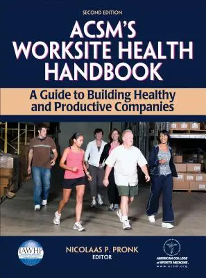 Acsm's Worksite Health Handbook: A Guide to Building Healthy and Productive Companies (Ghid pentru construirea unor companii sănătoase și productive) - Acsm's Worksite Health Handbook: A Guide to Building Healthy and Productive Companies