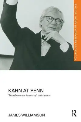 Kahn la Penn: Profesor transformator de arhitectură - Kahn at Penn: Transformative Teacher of Architecture