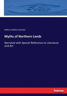 Miturile ținuturilor nordice: Narate cu referire specială la literatură și artă - Myths of Northern Lands: Narrated with Special Reference to Literature and Art