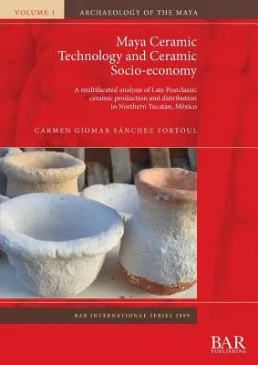 Tehnologia ceramică mayașă și socio-economia ceramică: O analiză multifațetată a producției și distribuției ceramicii din Postclasicul Târziu în Yucatn de Nord - Maya Ceramic Technology and Ceramic Socio-economy: A multifaceted analysis of Late Postclassic ceramic production and distribution in Northern Yucatn