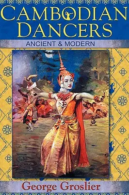 Dansatorii cambodgieni - antici și moderni - Cambodian Dancers - Ancient and Modern