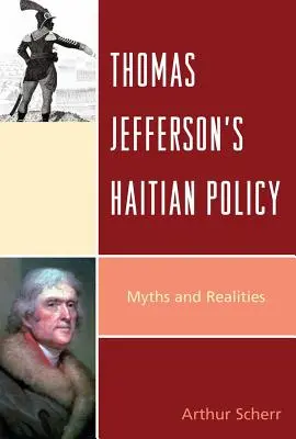 Politica haitiană a lui Thomas Jefferson: Mituri și realități - Thomas Jefferson's Haitian Policy: Myths and Realities