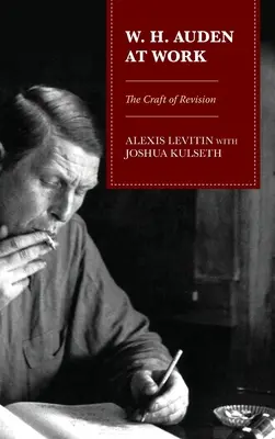 W. H. Auden la lucru: Meșteșugul revizuirii - W. H. Auden at Work: The Craft of Revision