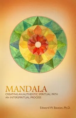 Mandala: Crearea unei căi spirituale autentice: Un proces inter-spiritual - Mandala: Creating an Authentic Spiritual Path: An InterSpiritual Process